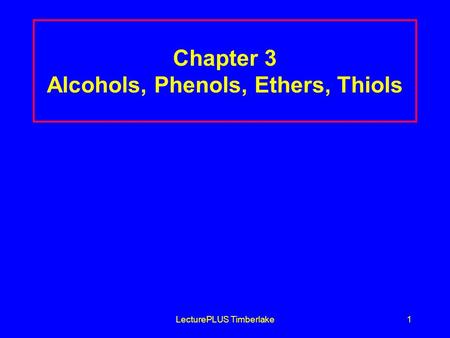 LecturePLUS Timberlake1 Chapter 3 Alcohols, Phenols, Ethers, Thiols.