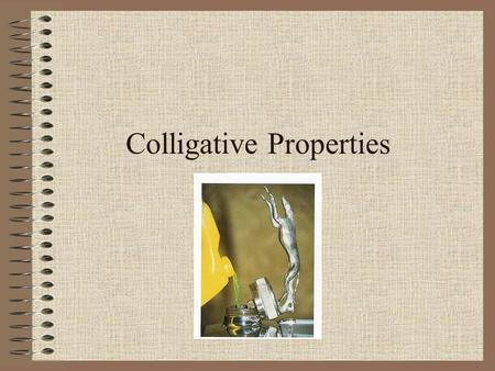 Colligative Properties. Definition Properties that depend on the concentration of a solution no matter what the solute’s identity is.