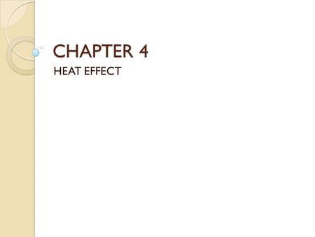 CHAPTER 4 HEAT EFFECT. Consider the process of manufacturing ETHYLENE GLYCOL (an antifreeze agent) from ethylene : -Vaporization -Heating Ethylene (liquid)