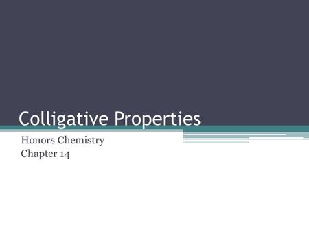 Colligative Properties Honors Chemistry Chapter 14.