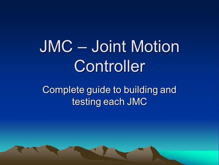 JMC – Joint Motion Controller Complete guide to building and testing each JMC.