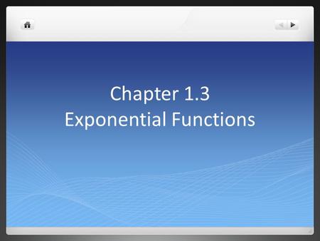 Chapter 1.3 Exponential Functions. Exponential function F(x) = a x The domain of f(x) = a x is (-∞, ∞) The range of f(x) = a x is (0, ∞)