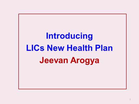 1 Introducing LICs New Health Plan Jeevan Arogya.