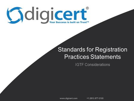 +1 (801) 877-2100 Standards for Registration Practices Statements IGTF Considerations.
