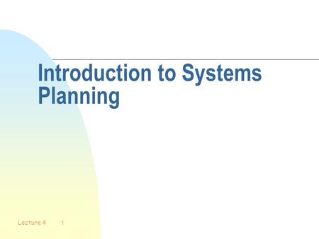 Lecture 4 1 Introduction to Systems Planning Lecture 4 2 Objectives n Describe the strategic planning process n Explain the purpose of a mission statement.