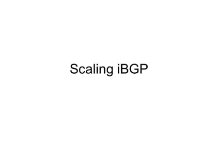 Scaling iBGP. BGP iBGP –Internal BGP –BGP peering between routers in same AS –Goal: get routes from a border router to another border router without losing.