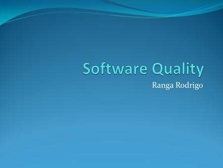 Ranga Rodrigo. The purpose of software engineering is to find ways of building quality software.