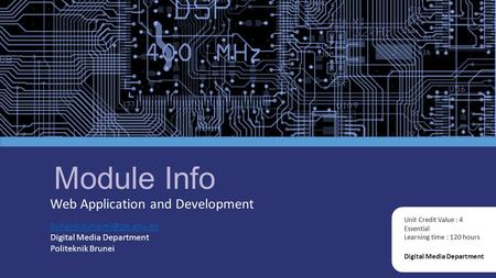 Module Info Web Application and Development Digital Media Department Unit Credit Value : 4 Essential Learning time : 120 hours