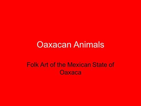 Folk Art of the Mexican State of Oaxaca