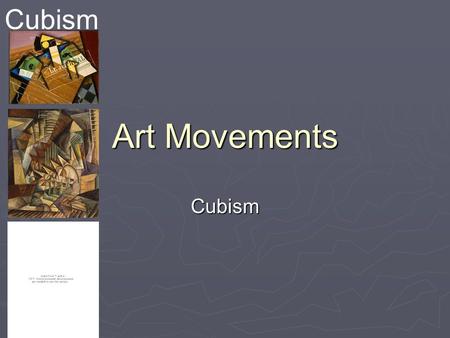 Cubism Art Movements Cubism. What is Cubism?  Cubism was an art movement that officially lasted from 1907-1914, but has continued to impact art to the.