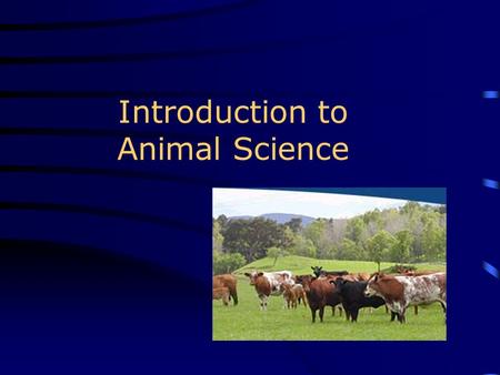 Introduction to Animal Science. Competency: Investigate agriculture animals in order to build a foundational knowledge for advanced animal science studies.