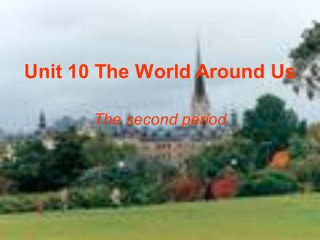 Unit 10 The World Around Us The second period. Ⅰ.Leading -in In the last period, we talked about animals. We know that animals are friends of human beings.