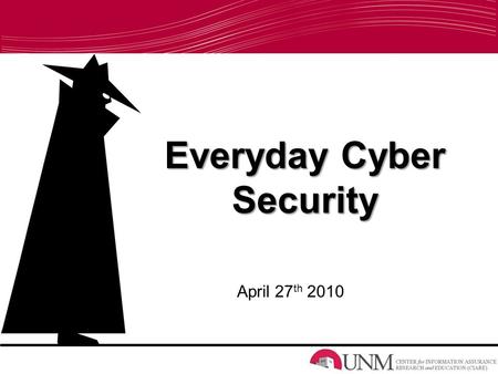 Everyday Cyber Security April 27 th 2010. Why Should You Care? Ensuring your privacy and security Protecting yourself and others Practicing safe internet.