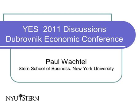 YES 2011 Discussions Dubrovnik Economic Conference Paul Wachtel Stern School of Business. New York University.