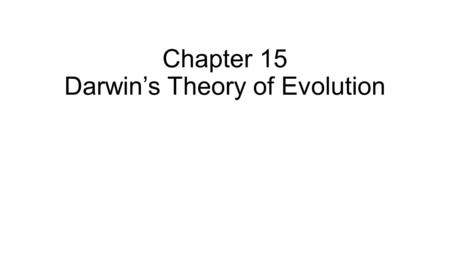 Chapter 15 Darwin’s Theory of Evolution