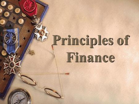 Principles of Finance T ODAY’S S ESSION ‘Introduction to Finance’  Chapter One : An overview of managerial Finance.