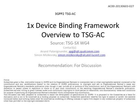 1x Device Binding Framework Overview to TSG-AC 3GPP2 TSG-AC AC00-20130603-027 Source: TSG-SX WG4 Contact(s): Anand Palanigounder,