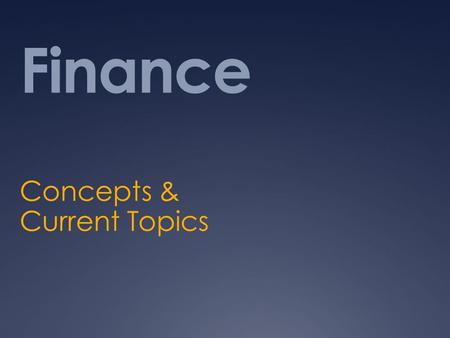 Finance Concepts & Current Topics. Course Detail  Basic financial language  Conceptual skills  Emphasis is on applying concepts to current financial.