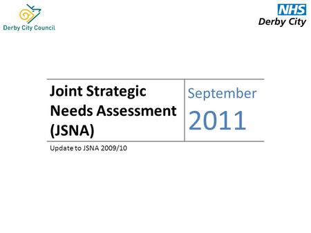 Joint Strategic Needs Assessment (JSNA) September 2011 Update to JSNA 2009/10.