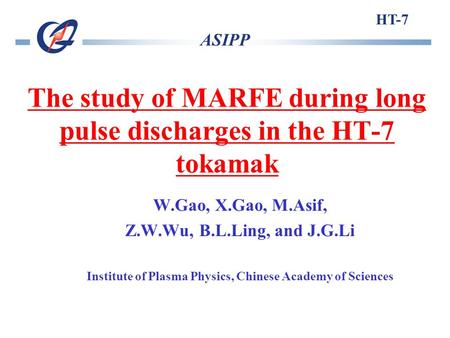 The study of MARFE during long pulse discharges in the HT-7 tokamak W.Gao, X.Gao, M.Asif, Z.W.Wu, B.L.Ling, and J.G.Li Institute of Plasma Physics, Chinese.