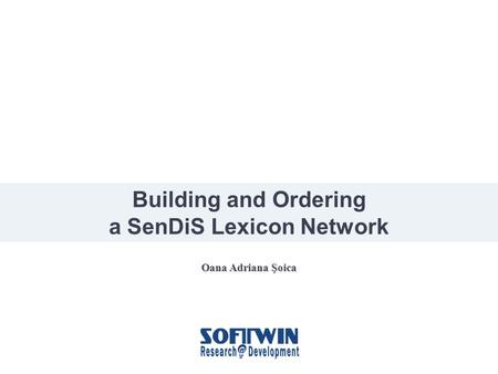 Oana Adriana Şoica Building and Ordering a SenDiS Lexicon Network.