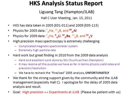 HKS Analysis Status Report HKS Analysis Status Report Liguang Tang (Hampton/JLAB) Hall C User Meeting, Jan. 15, 2011 HKS has data taken in 2005 (E01-011)