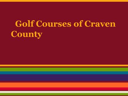 Golf Courses of Craven County. New Bern Golf and Country Club Located in Trent Woods, New Bern, North Carolina 18 holes Looking over the Trent River Clubhouse.