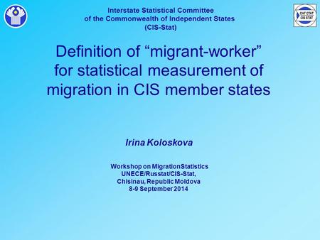 Interstate Statistical Committee of the Commonwealth of Independent States (CIS-Stat) Definition of “migrant-worker” for statistical measurement of migration.