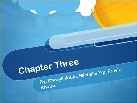 Chapter Three By: Cheryll Walla, Michelle Yip, Pravin Khaira.