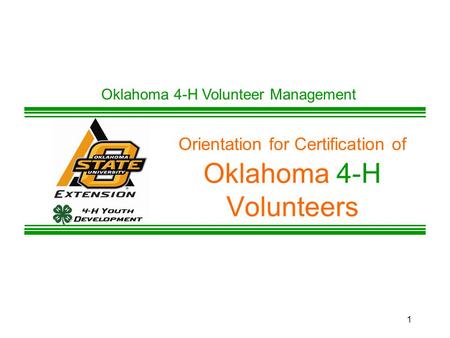 1 Orientation for Certification of Oklahoma 4-H Volunteers Oklahoma 4-H Volunteer Management.