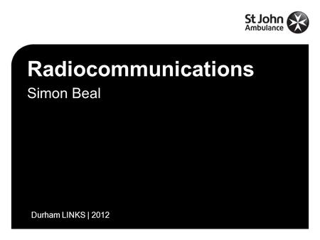 Radiocommunications Simon Beal Durham LINKS | 2012.