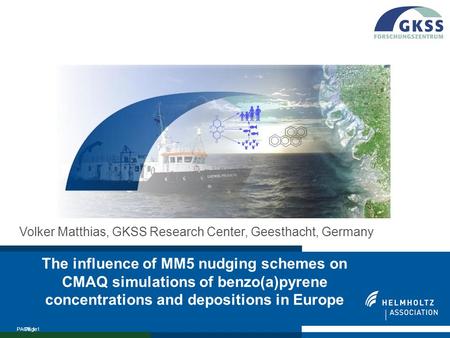 Page1 PAGE 1 The influence of MM5 nudging schemes on CMAQ simulations of benzo(a)pyrene concentrations and depositions in Europe Volker Matthias, GKSS.