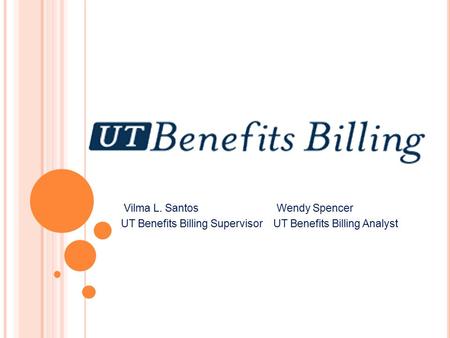 Vilma L. Santos Wendy Spencer UT Benefits Billing Supervisor UT Benefits Billing Analyst.