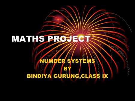 MATHS PROJECT NUMBER SYSTEMS BY BINDIYA GURUNG,CLASS IX.