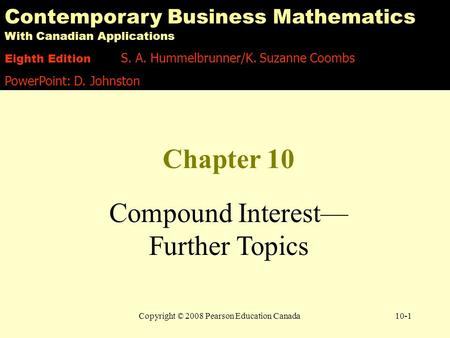 Copyright © 2008 Pearson Education Canada10-1 Contemporary Business Mathematics With Canadian Applications Eighth Edition S. A. Hummelbrunner/K. Suzanne.