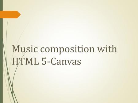 Music composition with HTML 5-Canvas. Abstarct Online version music editor. Easy to use, just need some simple direction. Everyone can be a musician.