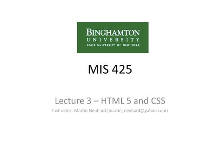 MIS 425 Lecture 3 – HTML 5 and CSS Instructor: Martin Neuhard
