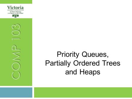 COMP 103 Priority Queues, Partially Ordered Trees and Heaps.