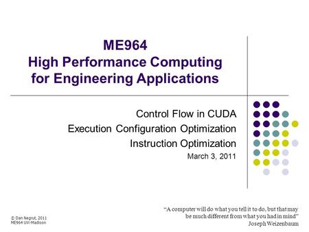 ME964 High Performance Computing for Engineering Applications “A computer will do what you tell it to do, but that may be much different from what you.