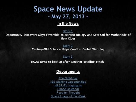 Space News Update - May 27, 2013 - In the News Story 1: Story 1: Opportunity Discovers Clays Favorable to Martian Biology and Sets Sail for Motherlode.
