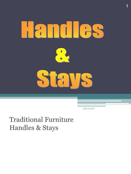 Traditional Furniture Handles & Stays 1 J.Byrne 2014.