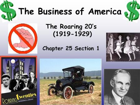 The Business of America The Roaring 20’s (1919-1929) Chapter 25 Section 1.