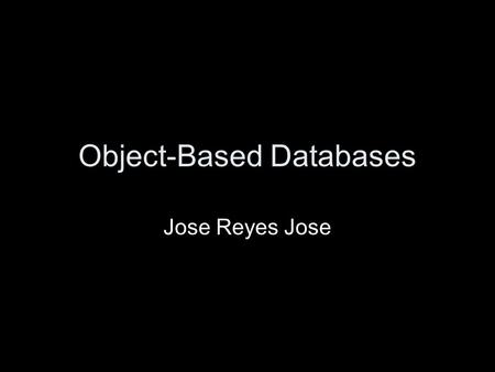 Object-Based Databases Jose Reyes Jose. Overview Object-relational data model extends the relational data model by providing a richer type system including.