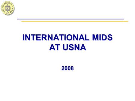 INTERNATIONAL MIDS AT USNA 2008. GOVERNING AUTHORITY – Title 10, United States Code (Title 10 prescribed below unless otherwise indicated) – DoD Directive.