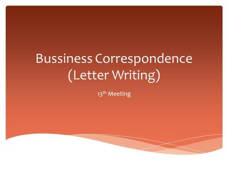 Bussiness Correspondence (Letter Writing) 13 th Meeting.