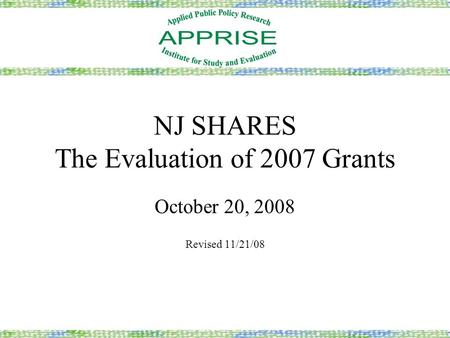 NJ SHARES The Evaluation of 2007 Grants October 20, 2008 Revised 11/21/08.