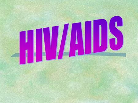 HIV  stands for Human Immunodeficiency Virus HIV causes AIDS You can be infected with HIV (you can’t “catch” AIDS, you can catch HIV)