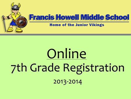 7th Grade Registration 2013-2014 Online. 7 th Grade Required Classes The middle school day consists of seven periods and CC. The following full-year courses.