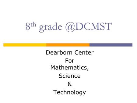 8 th Dearborn Center For Mathematics, Science & Technology.