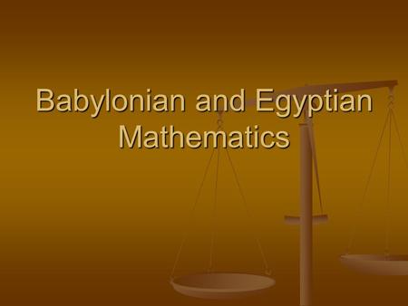 Babylonian and Egyptian Mathematics. Introduction.